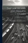 Herbert Confield Lust - The Law of Loss and Damage Claims: Including the Cummins Amendment, Bill of Lading Act, Twenty-Eight Hour Law, and Standard Claim Forms