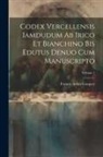 Francis Aidan Gasquet - Codex Vercellensis iamdudum ab Irico et Bianchino bis edutus denuo cum manuscripto; Volume 1