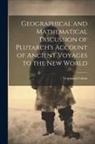 Verplanck Colvin - Geographical and Mathematical Discussion of Plutarch's Account of Ancient Voyages to the New World