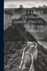 Fanny Loviot - A Lady's Captivity Among Chinese Pirates, Tr. By A.b. Edwards