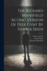 Charles Archer, Henrik Ibsen, Richard Mansfield - The Richard Mansfield Acting Version Of Peer Gynt By Henrik Ibsen