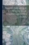 J. (Jean) Persoz - Traite&#769; the&#769;orique et pratique de l'impression des tissus; Tome 4