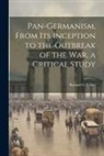 Roland G. B. Usher - Pan-Germanism, From its Inception to the Outbreak of the war, a Critical Study