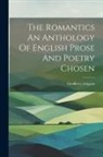 Geofferey Grigson - The Romantics An Anthology Of English Prose And Poetry Chosen