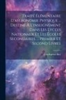 Jean-Baptiste Biot - Traité Élémentaire D'astronomie Physique ... Destiné À L'inseignement Dans Les Lycées Nationaux Et Les Écoles Secondaires. ... Premier Et Second Livre