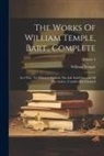 William Temple - The Works Of William Temple, Bart., Complete: In 4 Vol.: To Which Is Prefixed, The Life And Character Of The Author, Considerably Enlarged; Volume 3