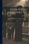 Schul Jean - Étude Sur Les Assurances-vie: Calcul Des Primes Suivant La Notation Universelle Des Actuaires