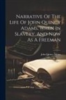 John Quincy Adams - Narrative Of The Life Of John Quincy Adams, When In Slavery, And Now As A Freeman