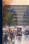 Filippo Crispolti - La Proprietà Artistica E L'editto Pacca Innanzi Ai Magistrati