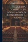 Michelangelo Buonarroti, Salvini - La Fiera, Commedia Di Michelagnolo Buonarruoti, Il Giovane