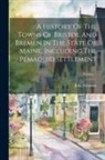 John Johnston - A History Of The Towns Of Bristol And Bremen In The State Of Maine, Including The Pemaquid Settlement; Volume 1