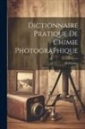 H. Fourtier - Dictionnaire Pratique De Chimie Photographique