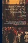 Guidotti, Ricci, Pietro Paolo Scali - Introduzione Alla Pratica Del Commercio: Ovvero, Notizie Necessarie Per L'esercizio Della Mercatura Contenenti Un Trattato Di Aritmetica, Valutazioni