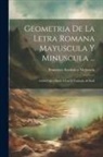 Francisco Assensio Y Mejorada - Geometria De La Letra Romana Mayuscula Y Minuscula ...: Libro Unico Dado A Luz Y Grabado Al Buril