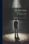 William Congreve, Jean-François Peyron - Le Fourbe: Comédie En Cinq Actes Et En Prose