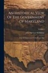 John van Lear McMahon - An Historical View Of The Government Of Maryland: From Its Colonization To The Present Day; Volume 1