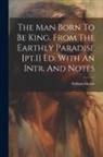 William Morris - The Man Born To Be King, From The Earthly Paradise [pt.1] Ed. With An Intr. And Notes