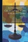 John H. Colby, New York (State) - Supplement To Colby's New York Railroad Laws: Legislative Enactments Of 1882 And 1883