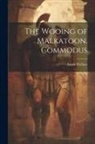 Lewis Wallace - The Wooing of Malkatoon. Commodus
