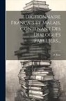 P. Boze - Dictionnaire Français Et Malais, Contenant Des Dialogues Familiers