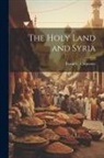 Frank G. (Frank George) . Carpenter - The Holy Land and Syria