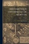 Isaac Newton - Arithmétique Universelle De Newton; Volume 1