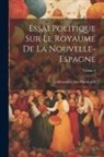 Alexander von Humboldt - Essai Politique Sur Le Royaume De La Nouvelle-espagne; Volume 4