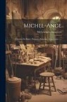Michelangelo Buonarroti - Michel-ange: L'oeuvre Du Maître, Peinture, Sculpture, Architecture