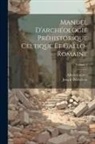 Joseph Déchelette, Albert Grenier - Manuel D'archéologie Préhistorique Celtique Et Gallo-Romaine; Volume 1