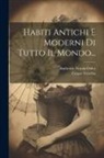 Ambroise Firmin-Didot, Cesare Vecellio - Habiti Antichi E Moderni Di Tutto Il Mondo