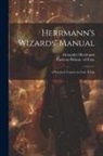 Alexander Herrmann, Carleton Britton Case - Herrmann's Wizards' Manual; a Practical Treatise on Coin Tricks