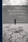 Immanuel Kant, Claude-Joseph Tissot - Principes Métaphysiques De La Morale: 1. Du Fondement Fde La Métaphysique Des Moeurs