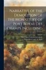 Mary Anne Galton Schimmelpenninck, Printed for J and - Narrative of the Demolition of the Monastery of Port Royal Des Champs Including