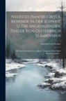 Gottfried Von Escher - Neuestes Handbuch Für Reisende In Der Schweiz U. Die Angrenzenden Thäler Von Oesterreich U. Sardinien: Mit Den Panoramen Vom Rigi U. Faulhorn, Nebst E
