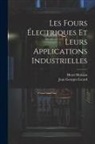 Jean Georges Escard, Henri Moissan - Les Fours Électriques Et Leurs Applications Industrielles