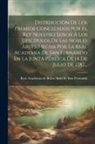 Real Academia de Bellas Artes de San - Distribución De Los Premios Concedidos Por El Rey Nuestro Señor Á Los Discípulos De Las Nobles Artes, Hecha Por La Real Academia De San Fernando En La
