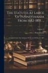 Pennsylvania - The Statutes At Large Of Pennsylvania From 1682-1801. ...: Compiled Under The Authority Of The Act Of May 19, 1887; Volume 12