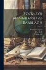 Archibald Cregeen, William Gill, John Kelly - Fockleyr Manninagh As Baarlagh