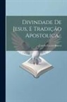 Camilo Castelo Branco - Divindade De Jesus, E Tradição Apostolica