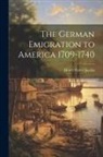 Henry Eyster Jacobs - The German Emigration to America 1709-1740