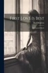 Gail Hamilton - First Love Is Best: A Sentimental Sketch