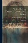 British And Foreign Bible Society - Anjili Kina Yaliyotonwa Na Luka: Mu Kisukuma