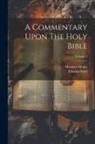 Matthew Henry, Thomas Scott - A Commentary Upon The Holy Bible; Volume 5