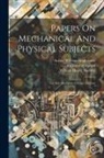 Osborne Reynolds, Arthur William Brightmore, William Henry Moorby - Papers On Mechanical And Physical Subjects: The Sub-mechanics Of The Universe