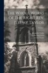Charles Page Eden, Reginald Heber, Jeremy Taylor - The Whole Works of the Right Rev. Jeremy Taylor; Volume 1
