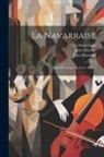 Henri Cain, Jules Claretie, Jules Massenet - La Navarraise: Épisode Lyrique En Deux Actes