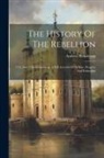 Andrew Henderson - The History Of The Rebellion: 1745 And 1746. Containing, A Full Account Of Its Rise, Progress And Extinction