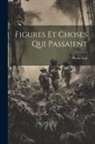 Pierre Loti - Figures Et Choses Qui Passaient