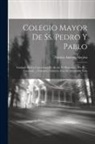 Nicolas Aniceto Alcolea - Colegio Mayor De Ss. Pedro Y Pablo: Fundado En La Universitad De Alcala De Henares ... Por El ... Cardenal ... Francisco Cisneros, Con Su Admirable Vi