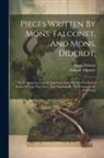 Denis Diderot, Etienne Falconet - Pieces Written By Mons. Falconet, And Mons. Diderot,: On Sculpture In General, And Particularly On The Celebrated Statue Of Peter The Great, Now Finis